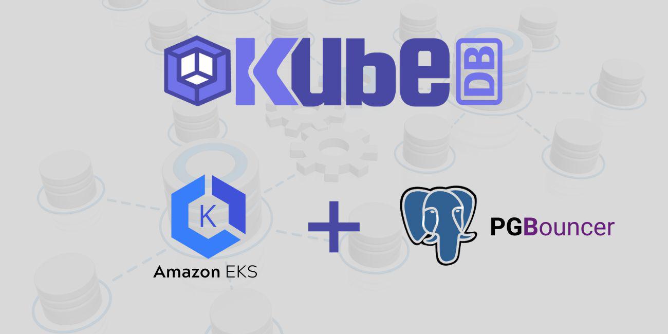 Deploy and Manage PgBouncer in Amazon Elastic Kubernetes Service (Amazon EKS) Using KubeDB