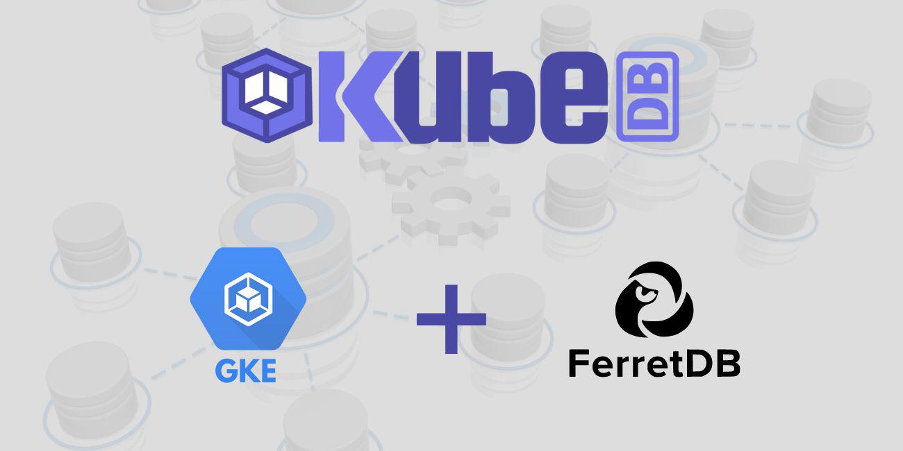 Deploy FerretDB in Google Kubernetes Engine (GKE) Using KubeDB