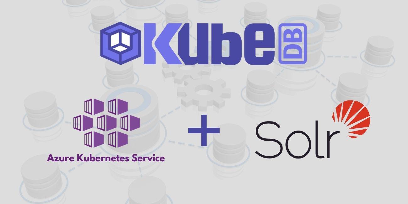 Deploy Solr in Azure Kubernetes Service (AKS) Using KubeDB