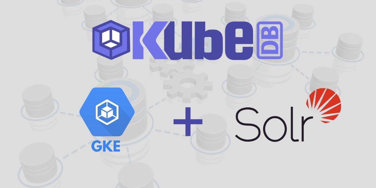 Deploy Solr in Google Kubernetes Engine (GKE) Using KubeDB