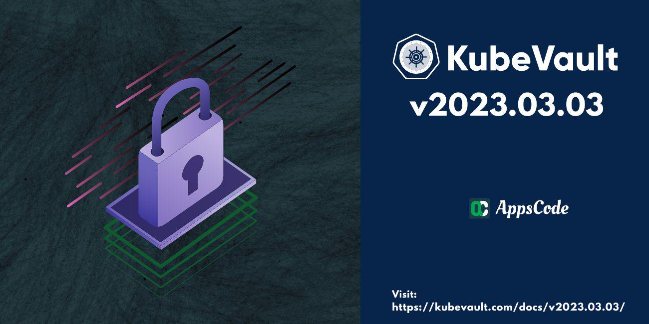 Introducing KubeVault v2023.03.03