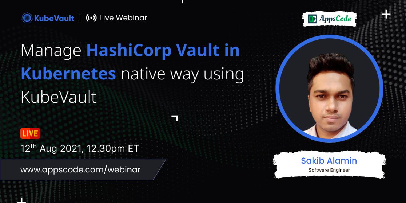 Manage HashiCorp Vault in Kubernetes Native Way Using KubeVault - Webinar