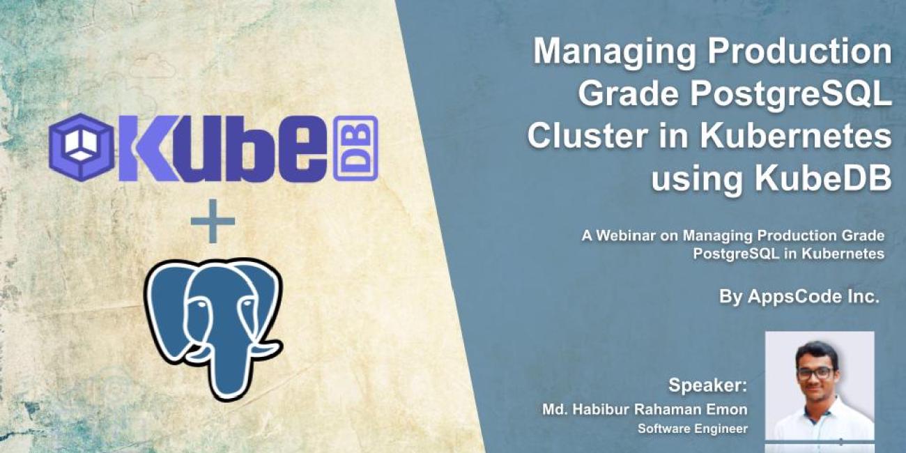 Managing Production Grade PostgreSQL in Kubernetes Using KubeDB - Webinar
