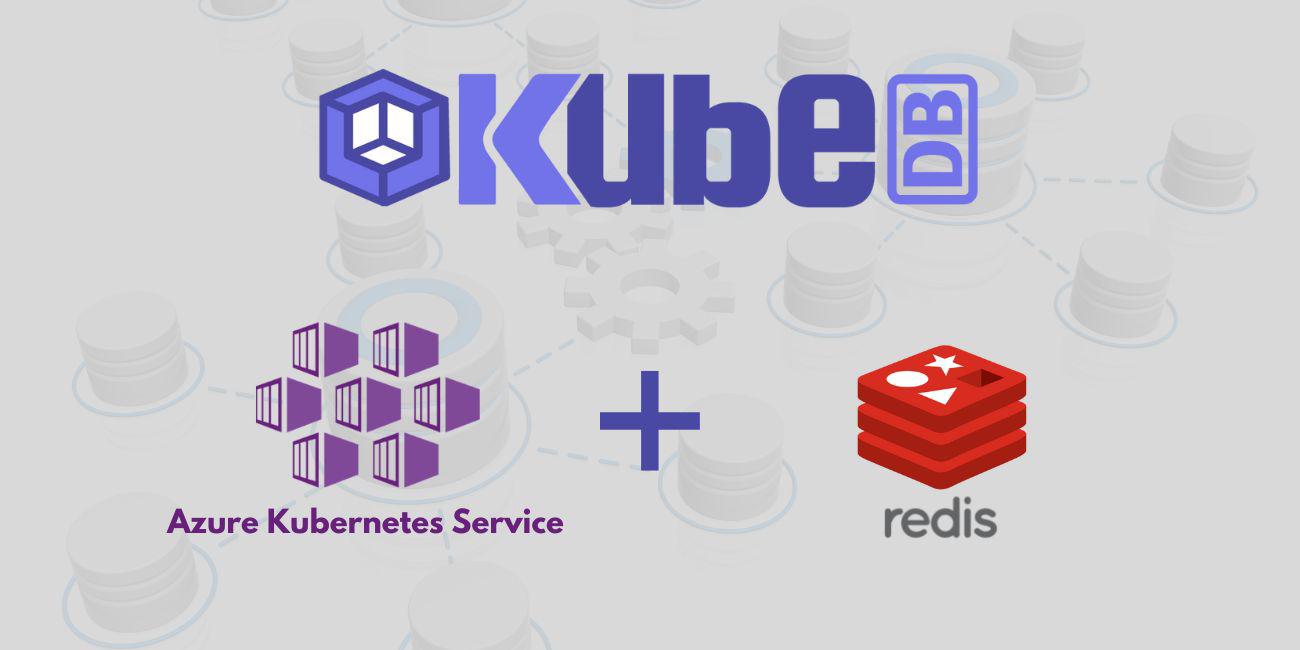 Run Redis in Azure Kubernetes Service (AKS) Using KubeDB